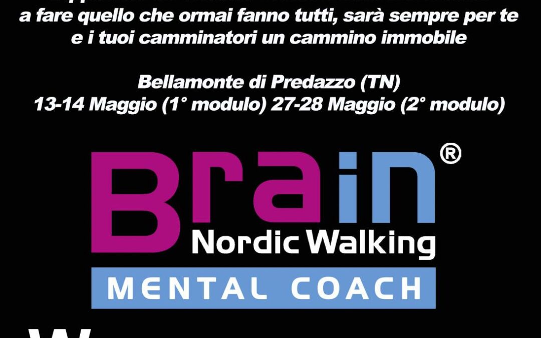 CORSO QUALIFICA MENTAL COACH BRAIN NORDIC WALKING – BELLAMONTE DI PREDAZZO (TN) 13-14-27-28 MAGGIO