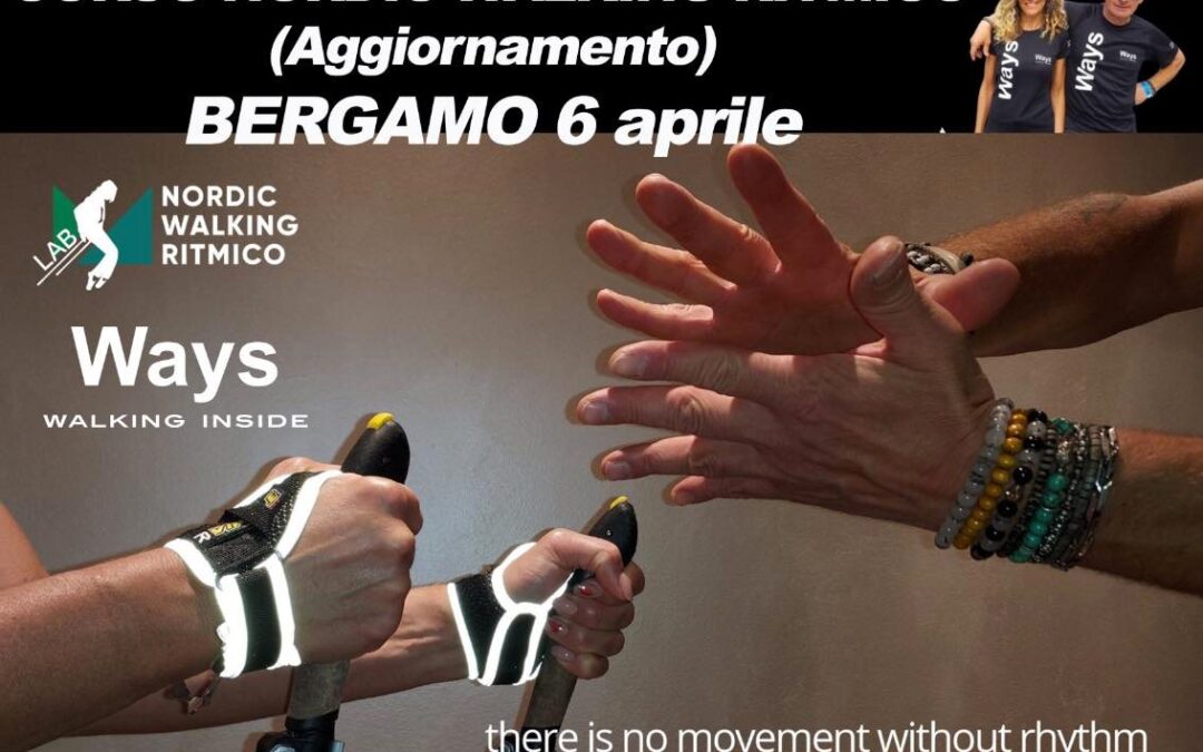 CORSO AGGIORNAMENTO NORDIC WALKING RITMICO – NOZIONI BASE PER LA PROPOSTA RITMICA – BERGAMO 6 APRILE